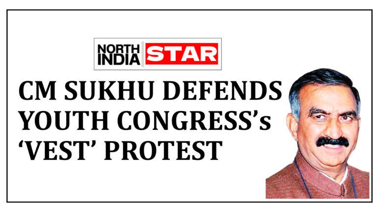 CM SUKHU DEFENDS YOUTH CONGRESS ‘VEST’ PROTEST